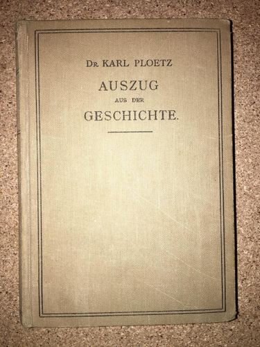 Dr. Karl Ploetz: Auszug aus der alten, mittleren, neueren und neuesten Geschichte