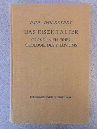 Paul Woldstedt: Das Eiszeitalter. Grundlinien einer Geologie des Diluviums.