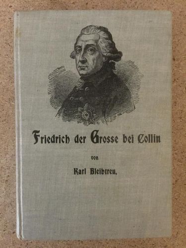Karl Bleibtreu: Friedrich der Große bei Collin (18. Juni 1757). Eine Studie
