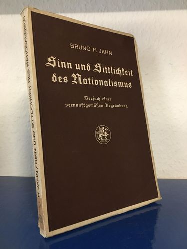 Jahn, Bruno H.:: Sinn und Sittlichkeit des Nationalismus - Versuch einer vernunftgemässen Begründung