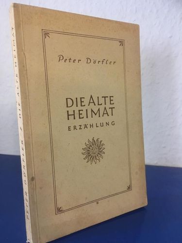 Dörfler, Peter:: Die alte Heimat - Erzählung