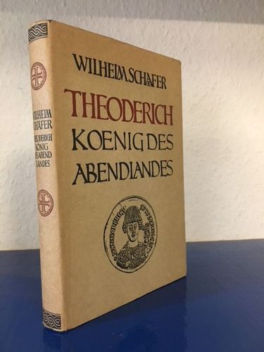 Schäfer, Wilhelm:: Theoderich - König des Abendlandes