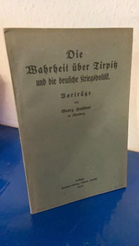 Die Wahrheit über Tirpitz und die deutsche Kriegspolitik. Vorträge.