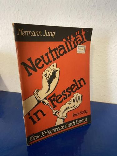 Jung, Hermann: Neutralität in Fesseln - Eine Kriegsreise durch Europa