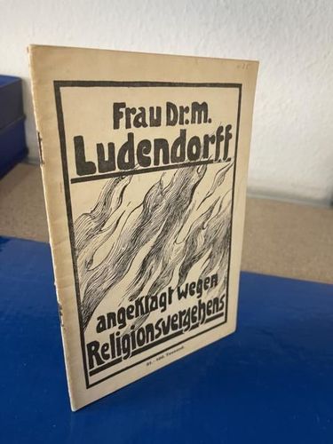 Ludendorff, Mathilde: Angeklagt wegen Religionsvergehens.