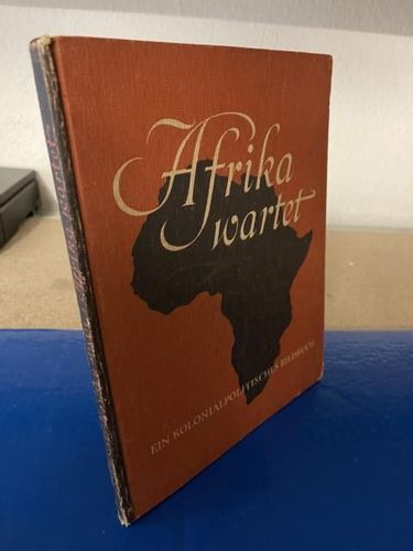 Afrika wartet. Ein kolonialpolitisches Bildbuch.