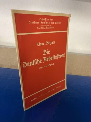 Selzner, Claus: Die Deutsche Arbeitsfront. Idee und Gestalt