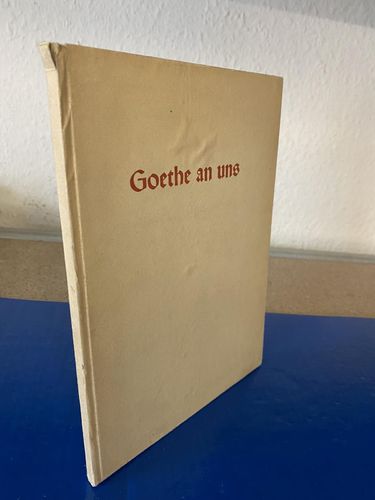 Schirach, Baldur von: Goethe an uns - Ewige Gedanken eines großen Deutschen