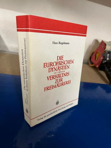 Riegelmann, Hans: Die europäischen Dynastien in ihrem Verhältnis zur Freimaurerei