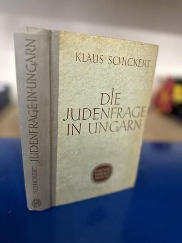 Schickert, Klaus: Die Judenfrage in Ungarn.