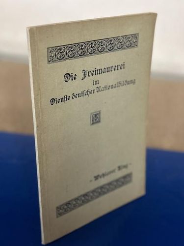 Schmidt, Kurt: Die Freimaurerei im Dienste deutscher Nationalbildung.
