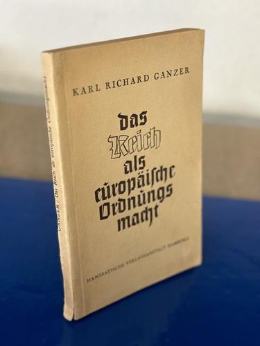 Ganzer, Karl Richard: Das Reich als europäische Ordnungsmacht