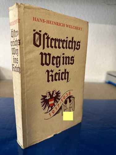 Welchert, Hans-Heinrich: Österreichs Weg ins Reich 1917 - 1938