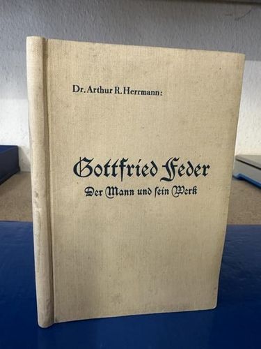 VERKAUFT - VERKAUFT Herrmann, Dr. Arthur R.: Gottfried Feder - Der Mann und sein Werk