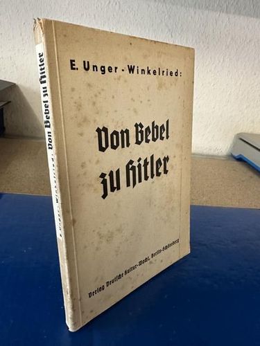 Unger-Winkelried, Emil: Von Bebel zu Hitler - Vom Zukunftsstaat zum Dritten Reich