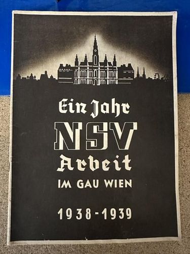 NSDAP Gau Wien: Ein Jahr NSV Arbeit im Gau Wien 1938 - 1939
