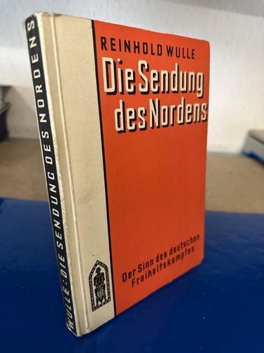 Wulle, Reinhold: Die Sendung des Nordens - Der Sinn des deutschen Freiheitskampfes