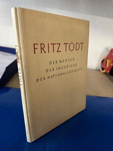 Schönleben, Eduard: Fritz Todt - Der Mensch, Der Ingenieur, Der Nationalsozialist